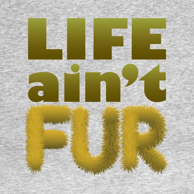 Life ain't Fur by at1102Studio